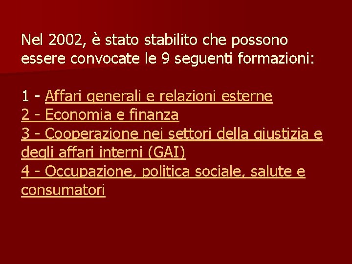 Nel 2002, è stato stabilito che possono essere convocate le 9 seguenti formazioni: 1