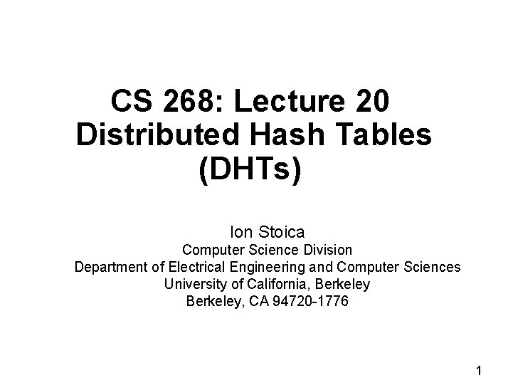 CS 268: Lecture 20 Distributed Hash Tables (DHTs) Ion Stoica Computer Science Division Department