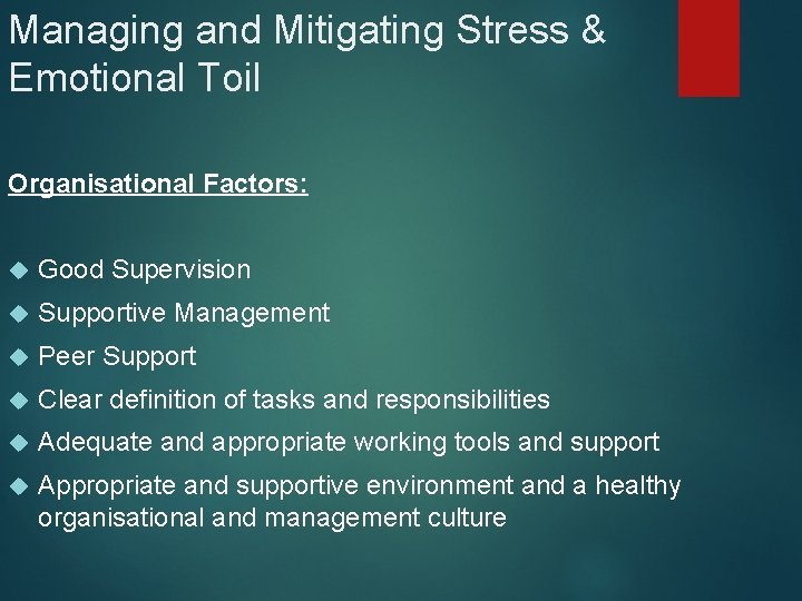 Managing and Mitigating Stress & Emotional Toil Organisational Factors: Good Supervision Supportive Management Peer