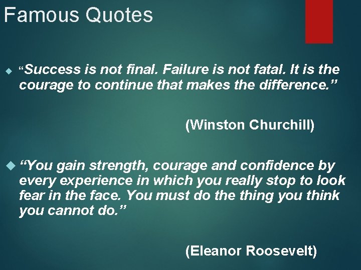 Famous Quotes “Success is not final. Failure is not fatal. It is the courage