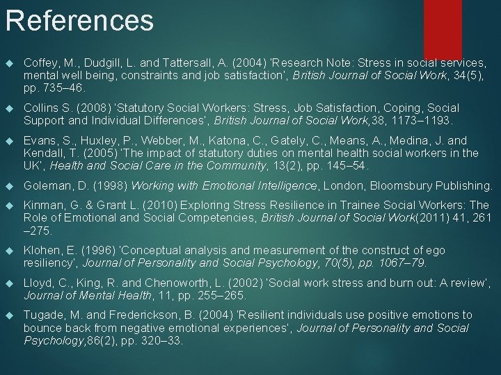 References Coffey, M. , Dudgill, L. and Tattersall, A. (2004) ‘Research Note: Stress in