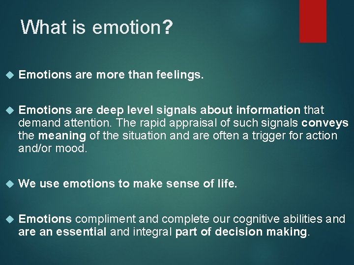 What is emotion? Emotions are more than feelings. Emotions are deep level signals about