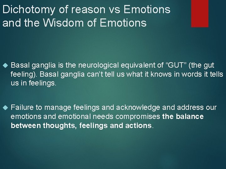 Dichotomy of reason vs Emotions and the Wisdom of Emotions Basal ganglia is the