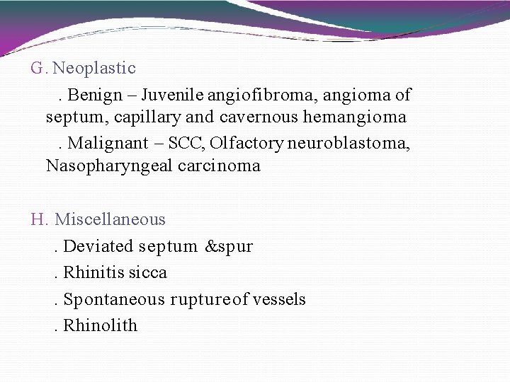 G. Neoplastic. Benign – Juvenile angiofibroma, angioma of septum, capillary and cavernous hemangioma. Malignant