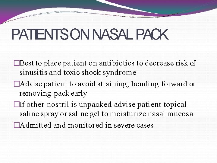 PATIENTSON NASAL PACK �Best to place patient on antibiotics to decrease risk of sinusitis