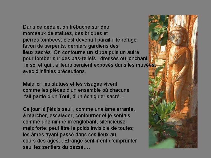 Dans ce dédale, on trébuche sur des morceaux de statues, des briques et pierres