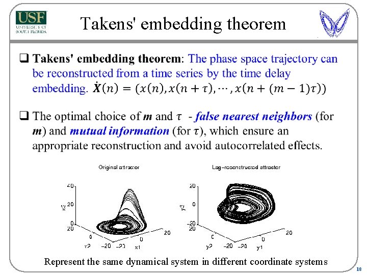 Takens' embedding theorem q Represent the same dynamical system in different coordinate systems 18