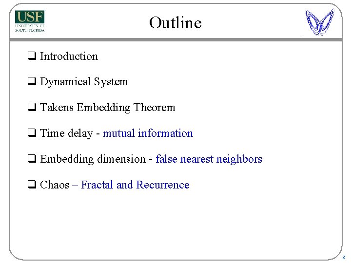 Outline q Introduction q Dynamical System q Takens Embedding Theorem q Time delay -