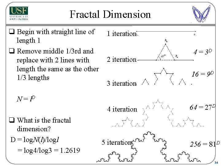 Fractal Dimension q Begin with straight line of 1 iteration length 1 q Remove