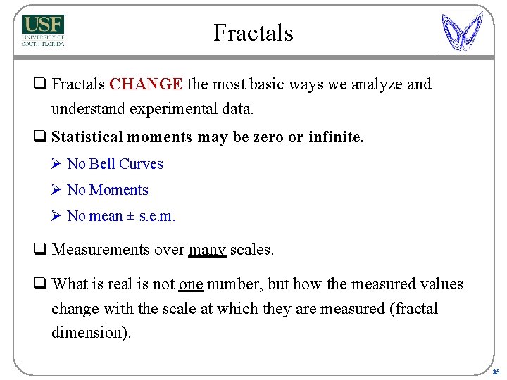 Fractals q Fractals CHANGE the most basic ways we analyze and understand experimental data.