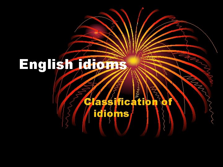 English idioms Classification of idioms 