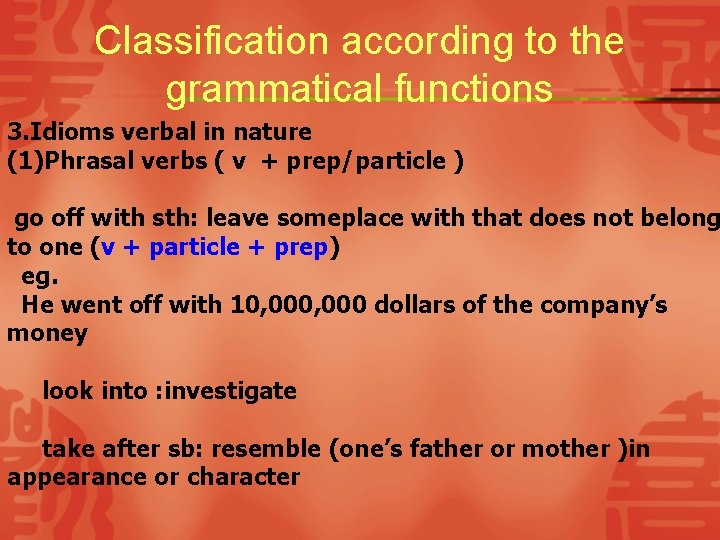 Classification according to the grammatical functions 3. Idioms verbal in nature (1)Phrasal verbs (