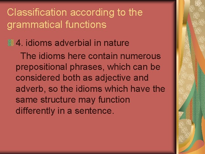 Classification according to the grammatical functions 4. idioms adverbial in nature The idioms here