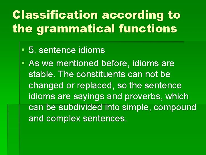 Classification according to the grammatical functions § 5. sentence idioms § As we mentioned