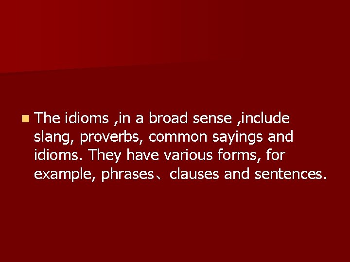 n The idioms , in a broad sense , include slang, proverbs, common sayings