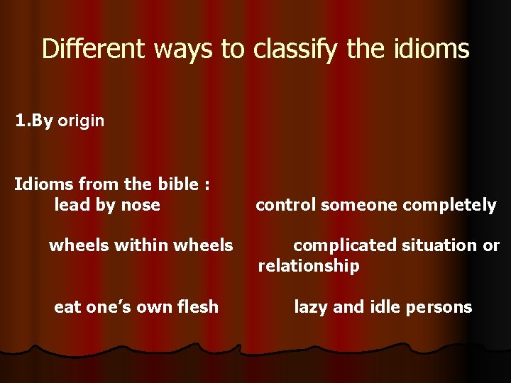 Different ways to classify the idioms 1. By origin Idioms from the bible :