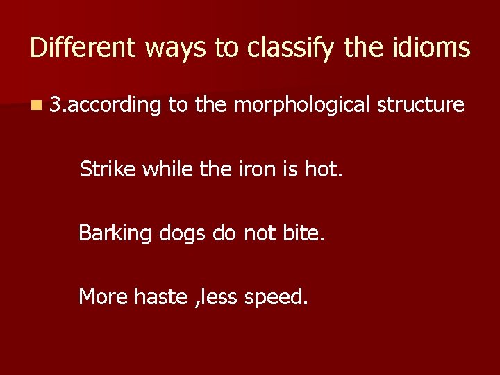 Different ways to classify the idioms n 3. according to the morphological structure Strike