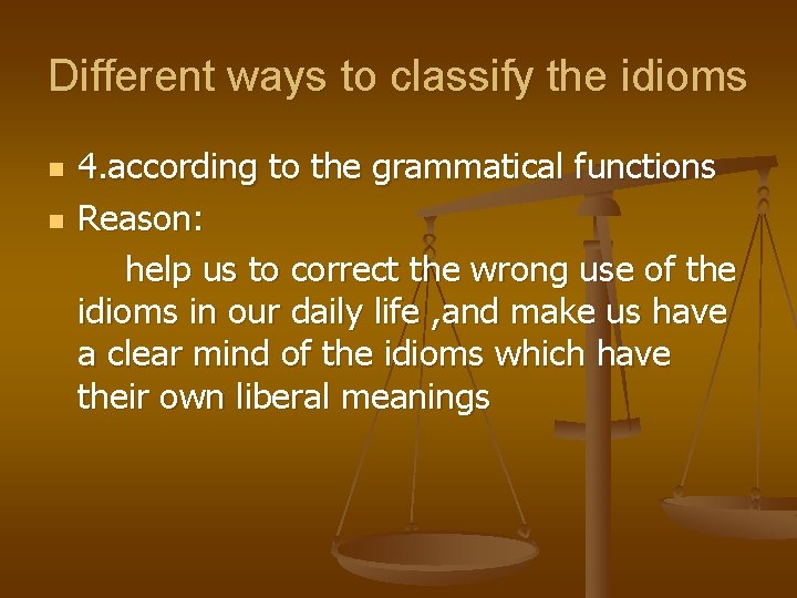Different ways to classify the idioms n n 4. according to the grammatical functions