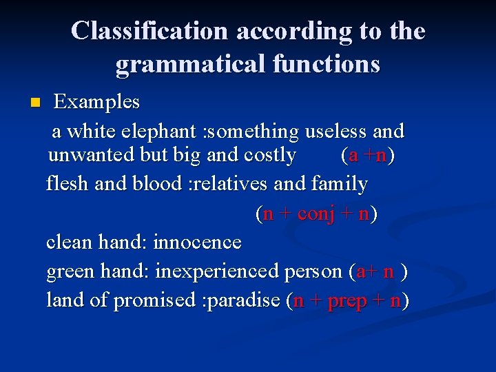 Classification according to the grammatical functions n Examples a white elephant : something useless