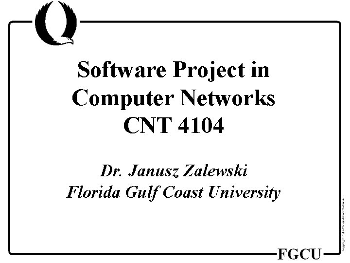 Software Project in Computer Networks CNT 4104 Dr. Janusz Zalewski Florida Gulf Coast University