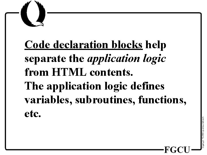 Code declaration blocks help separate the application logic from HTML contents. The application logic