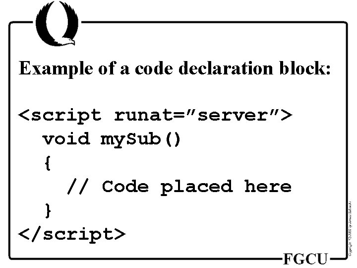 Example of a code declaration block: <script runat=”server”> void my. Sub() { // Code