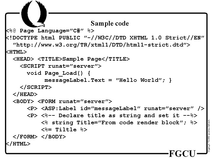 Sample code <%@ Page Language=”C#” %> <!DOCTYPE html PUBLIC ”-//W 3 C//DTD XHTML 1.