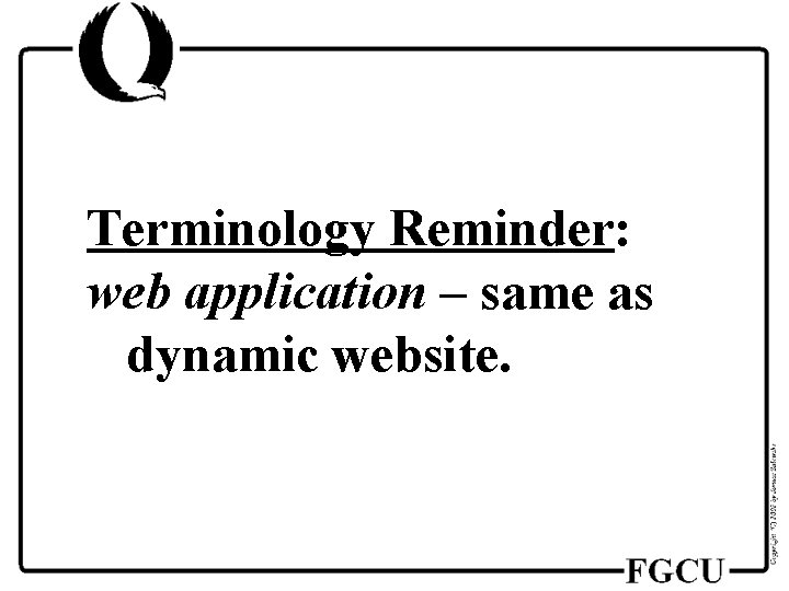 Terminology Reminder: web application – same as dynamic website. 