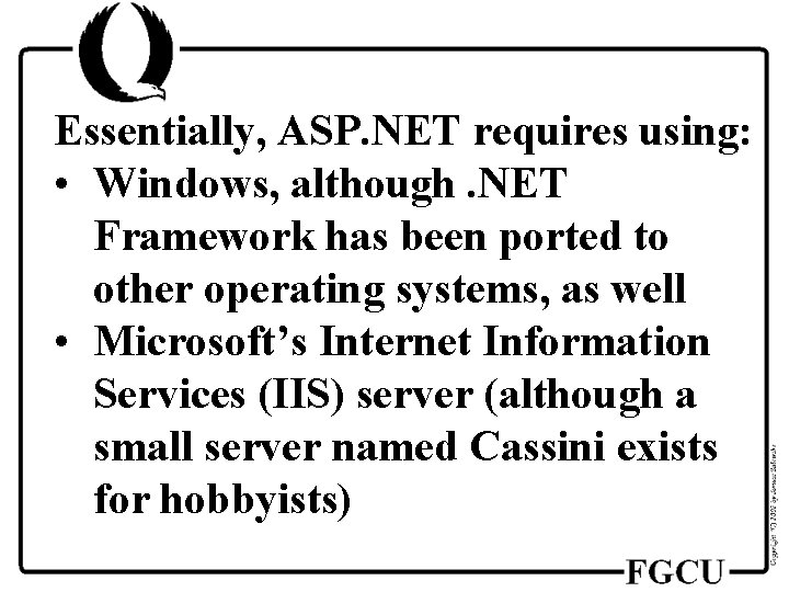 Essentially, ASP. NET requires using: • Windows, although. NET Framework has been ported to