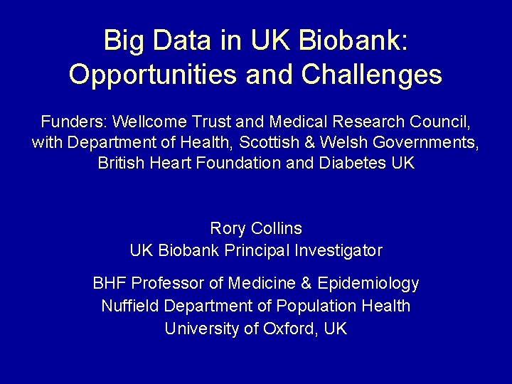 Big Data in UK Biobank: Opportunities and Challenges Funders: Wellcome Trust and Medical Research