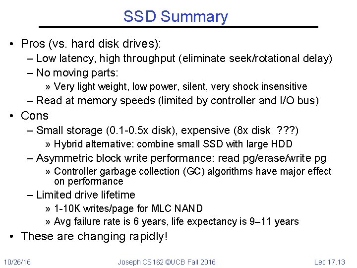 SSD Summary • Pros (vs. hard disk drives): – Low latency, high throughput (eliminate