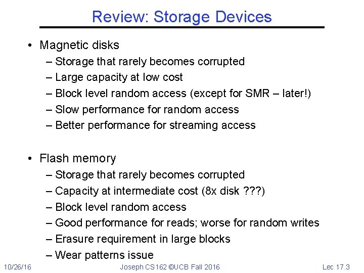 Review: Storage Devices • Magnetic disks – Storage that rarely becomes corrupted – Large