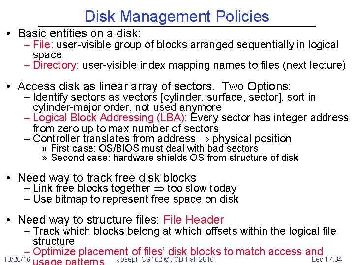 Disk Management Policies • Basic entities on a disk: – File: user-visible group of