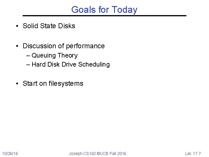 Goals for Today • Solid State Disks • Discussion of performance – Queuing Theory