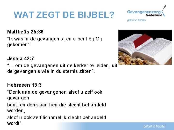 WAT ZEGT DE BIJBEL? Mattheüs 25: 36 “Ik was in de gevangenis, en u