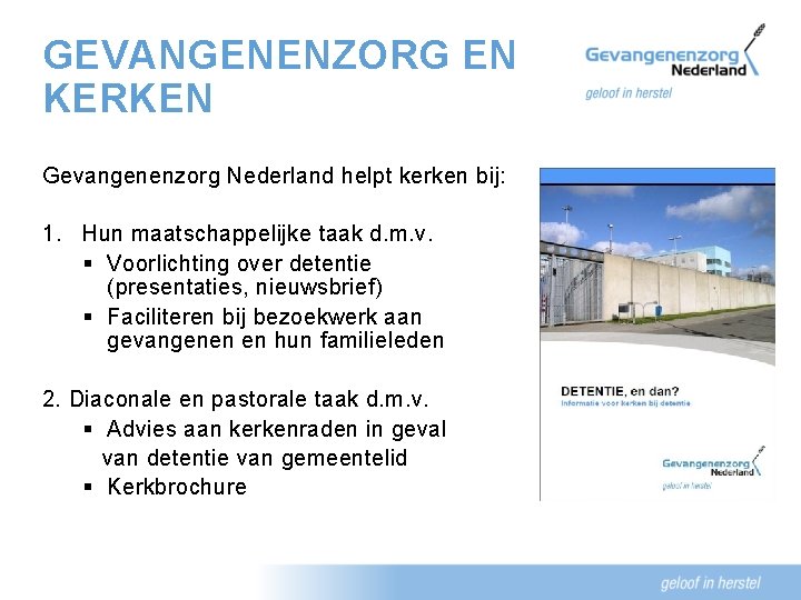 GEVANGENENZORG EN KERKEN Gevangenenzorg Nederland helpt kerken bij: 1. Hun maatschappelijke taak d. m.