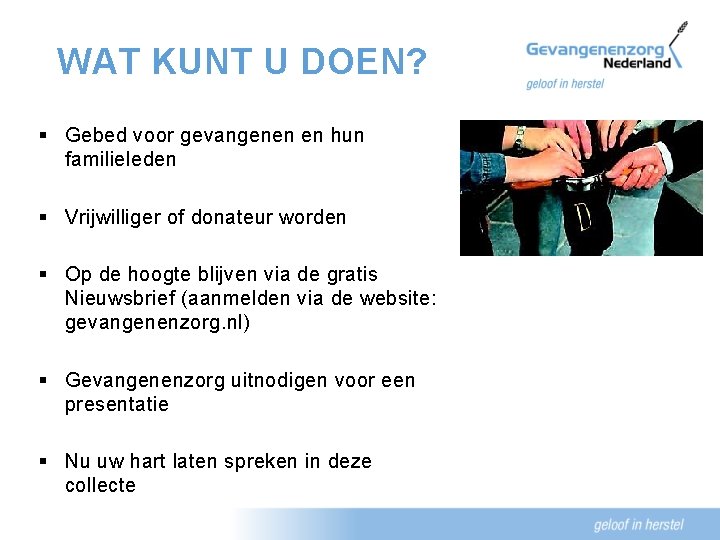 WAT KUNT U DOEN? § Gebed voor gevangenen en hun familieleden § Vrijwilliger of