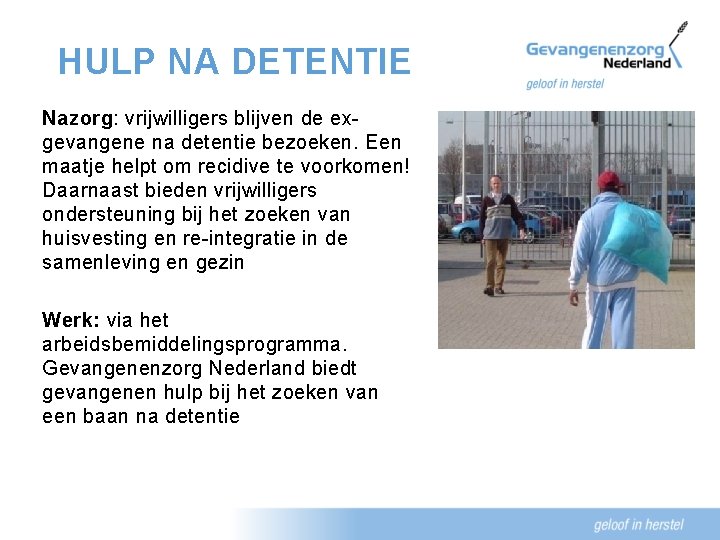 HULP NA DETENTIE Nazorg: vrijwilligers blijven de exgevangene na detentie bezoeken. Een maatje helpt