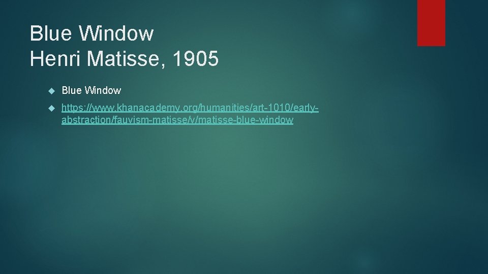 Blue Window Henri Matisse, 1905 Blue Window https: //www. khanacademy. org/humanities/art-1010/earlyabstraction/fauvism-matisse/v/matisse-blue-window 