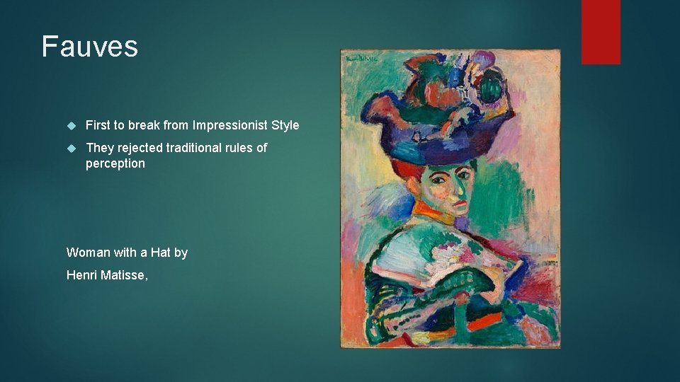 Fauves First to break from Impressionist Style They rejected traditional rules of perception Woman