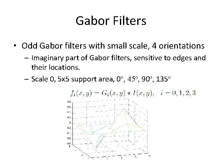 Gabor Filters • Odd Gabor filters with small scale, 4 orientations – Imaginary part