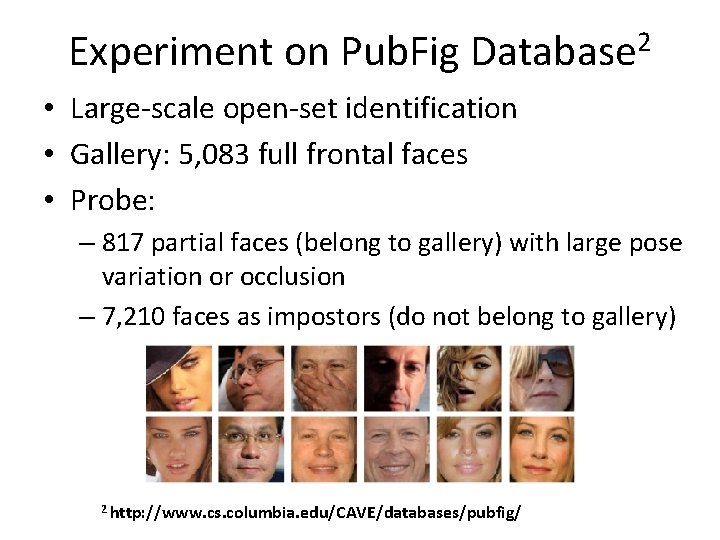 2 Experiment on Pub. Fig Database • Large-scale open-set identification • Gallery: 5, 083