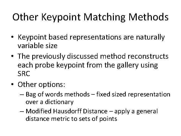 Other Keypoint Matching Methods • Keypoint based representations are naturally variable size • The