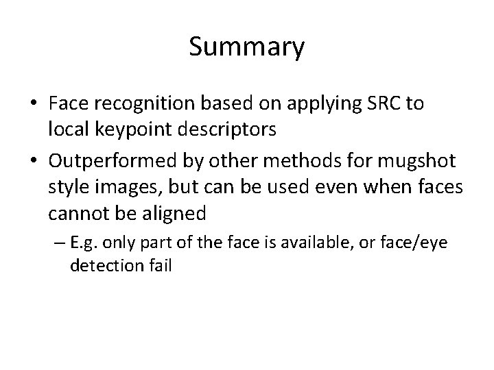 Summary • Face recognition based on applying SRC to local keypoint descriptors • Outperformed