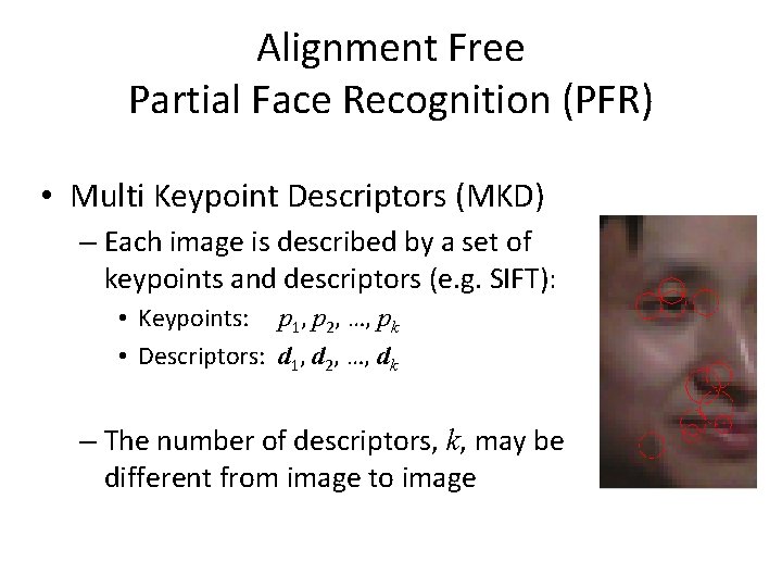 Alignment Free Partial Face Recognition (PFR) • Multi Keypoint Descriptors (MKD) – Each image