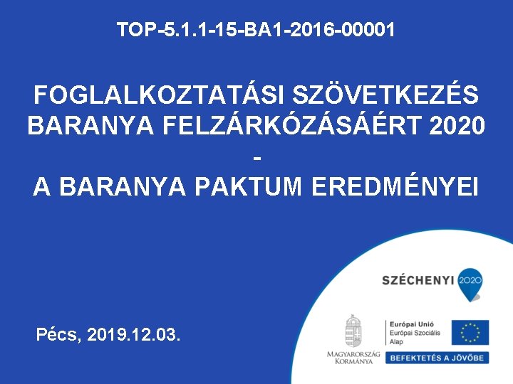 TOP-5. 1. 1 -15 -BA 1 -2016 -00001 FOGLALKOZTATÁSI SZÖVETKEZÉS BARANYA FELZÁRKÓZÁSÁÉRT 2020 A