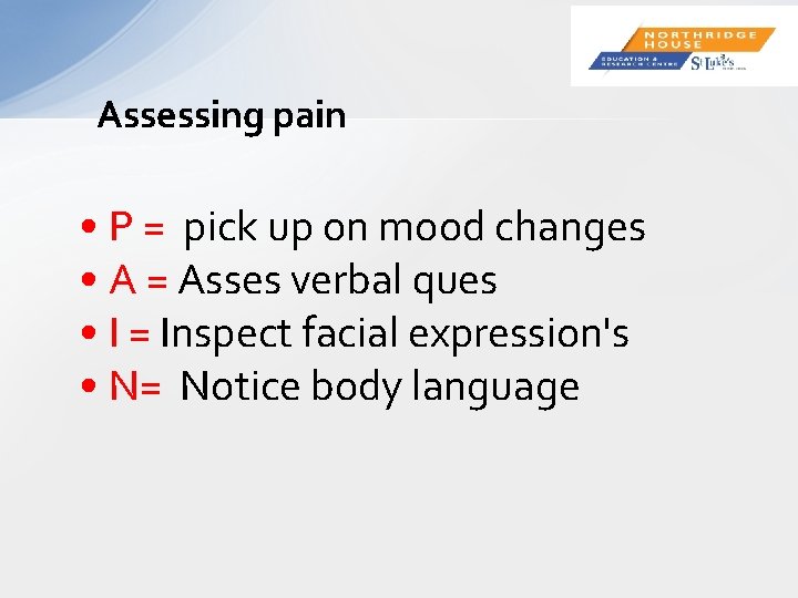 Assessing pain • P = pick up on mood changes • A = Asses