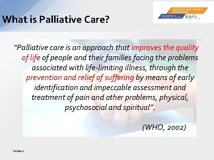 What is Palliative Care? “Palliative care is an approach that improves the quality of