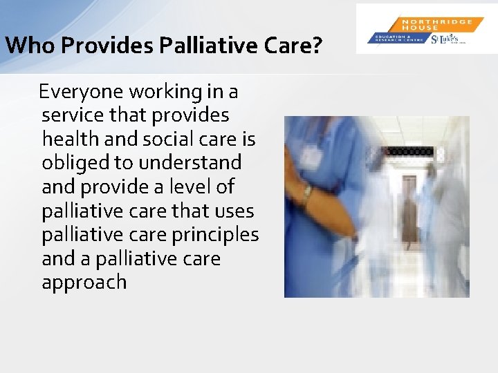 Who Provides Palliative Care? Everyone working in a service that provides health and social
