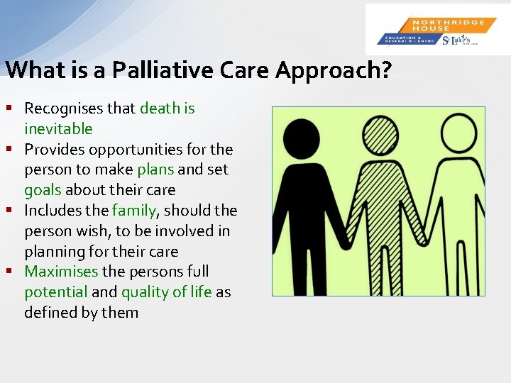 What is a Palliative Care Approach? § Recognises that death is inevitable § Provides